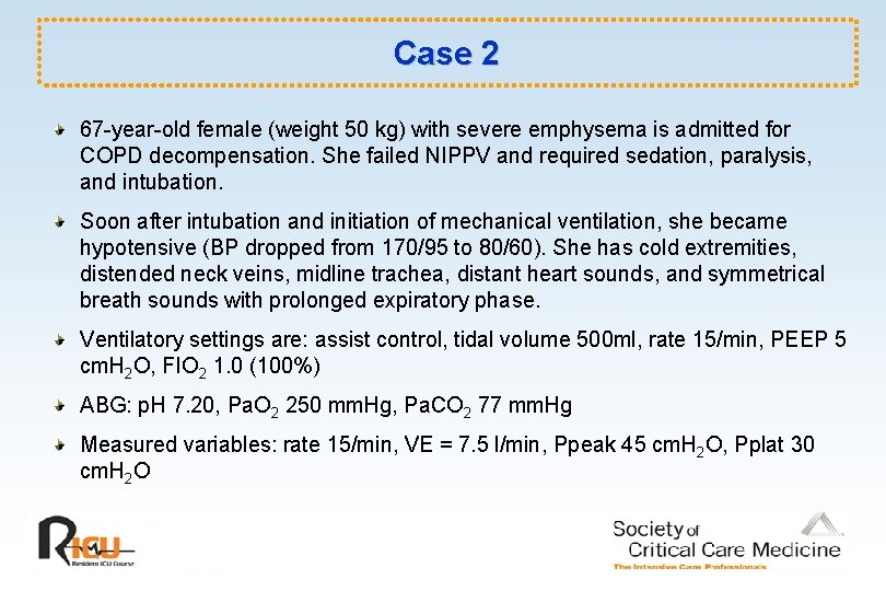 Case 2 67 -year-old female (weight 50 kg) with severe emphysema is admitted for