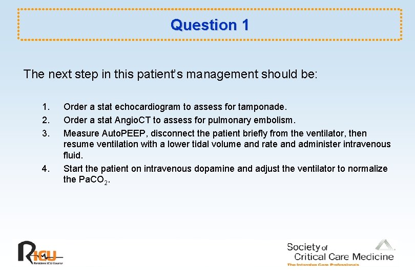 Question 1 The next step in this patient’s management should be: 1. 2. 3.