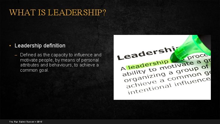 WHAT IS LEADERSHIP? • Leadership definition – Defined as the capacity to influence and