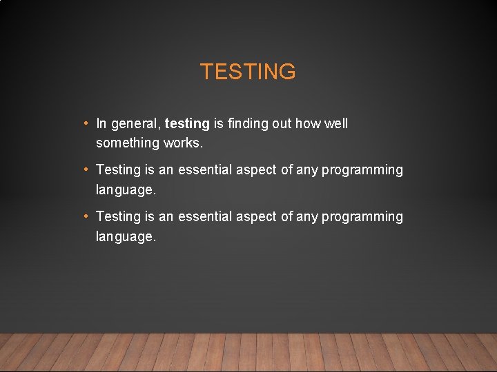 TESTING • In general, testing is finding out how well something works. • Testing