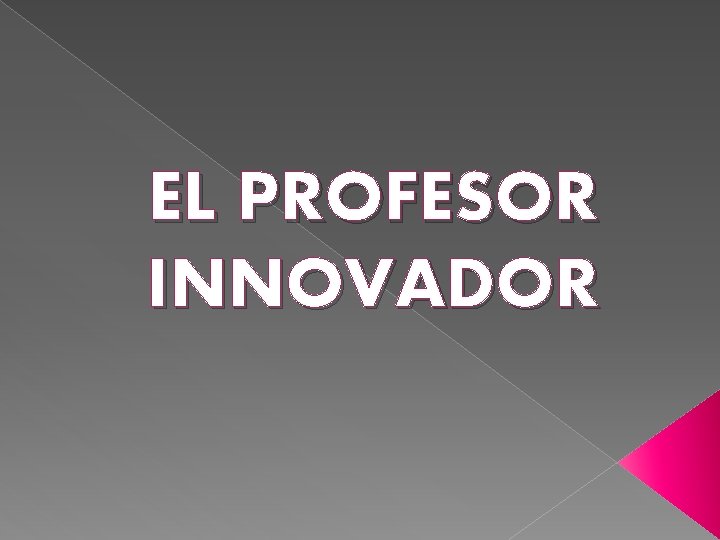 EL PROFESOR INNOVADOR 