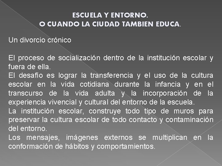 ESCUELA Y ENTORNO. O CUANDO LA CIUDAD TAMBIEN EDUCA. Un divorcio crónico El proceso