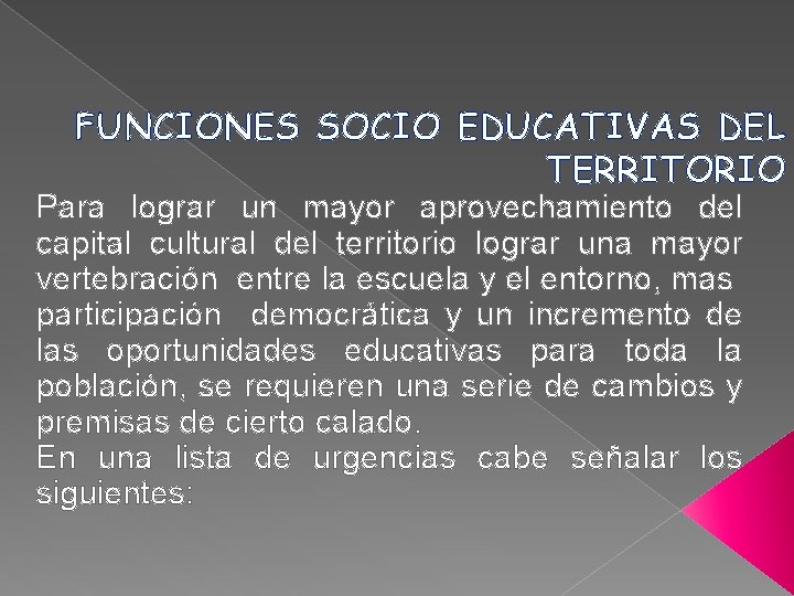 FUNCIONES SOCIO EDUCATIVAS DEL TERRITORIO Para lograr un mayor aprovechamiento del capital cultural del