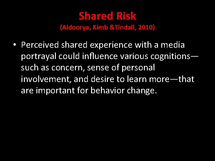 Shared Risk (Aldoorya, Kimb &Tindall, 2010) • Perceived shared experience with a media portrayal