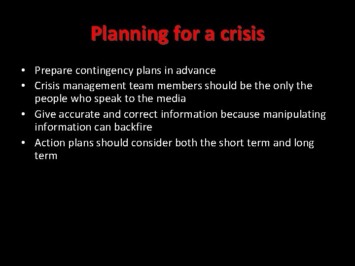 Planning for a crisis • Prepare contingency plans in advance • Crisis management team