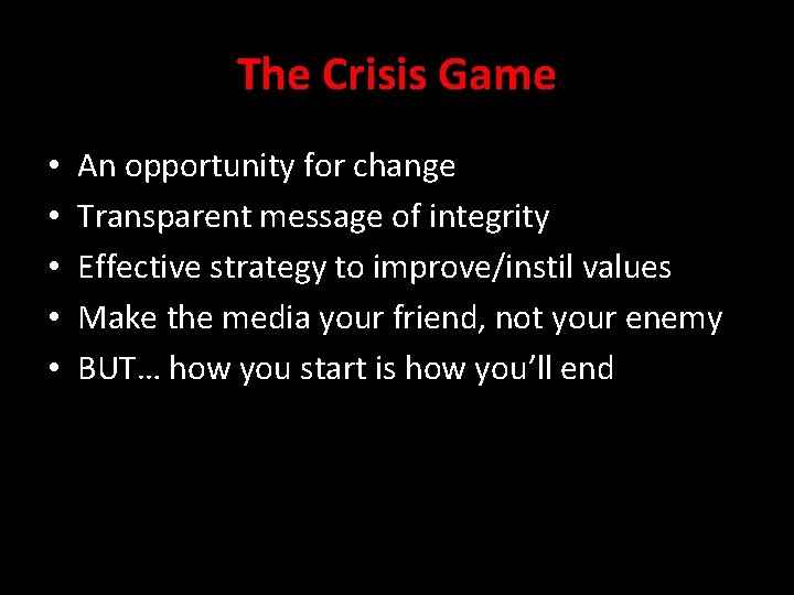 The Crisis Game • • • An opportunity for change Transparent message of integrity
