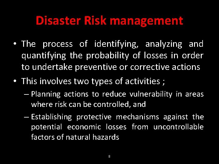 Disaster Risk management • The process of identifying, analyzing and quantifying the probability of