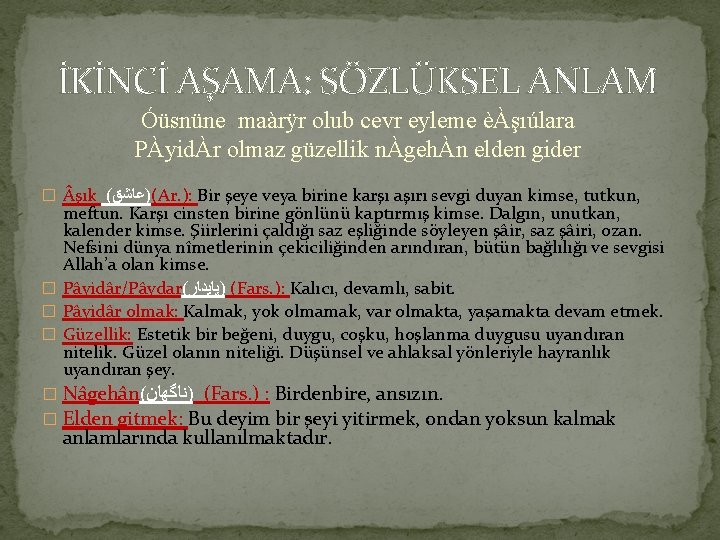 İKİNCİ AŞAMA: SÖZLÜKSEL ANLAM Óüsnüne maàrÿr olub cevr eyleme èÀşıúlara PÀyidÀr olmaz güzellik nÀgehÀn