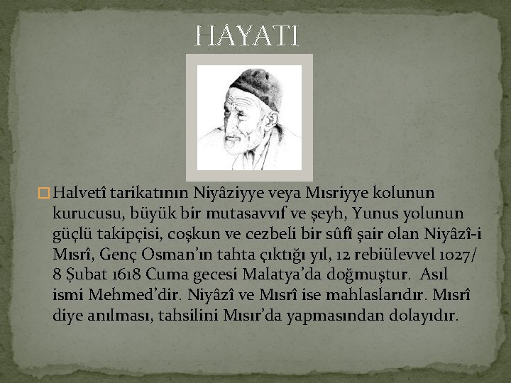 HAYATI � Halvetî tarikatının Niyâziyye veya Mısriyye kolunun kurucusu, büyük bir mutasavvıf ve şeyh,