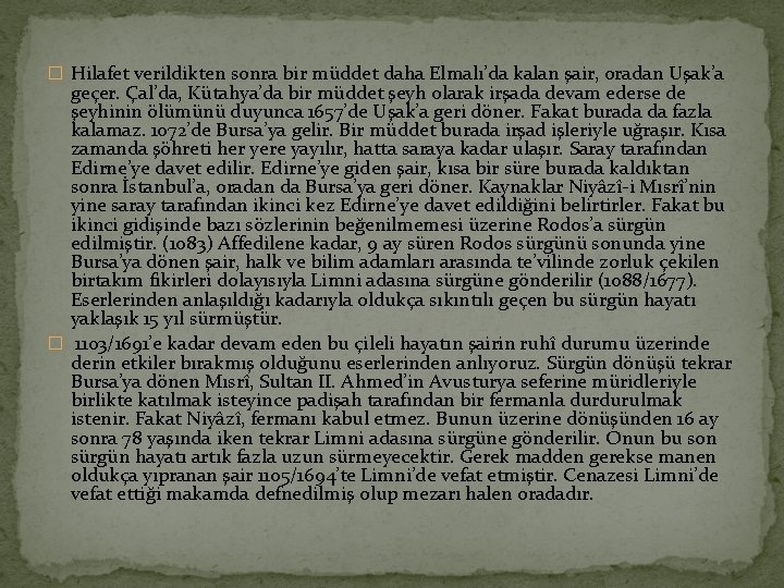 � Hilafet verildikten sonra bir müddet daha Elmalı’da kalan şair, oradan Uşak’a geçer. Çal’da,