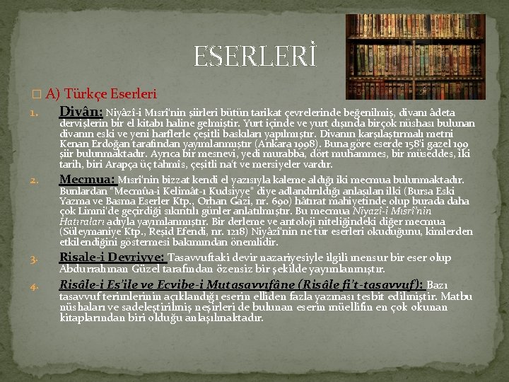 ESERLERİ � A) Türkçe Eserleri 1. Divân: Niyâzî-i Mısrî’nin şiirleri bütün tarikat çevrelerinde beğenilmiş,