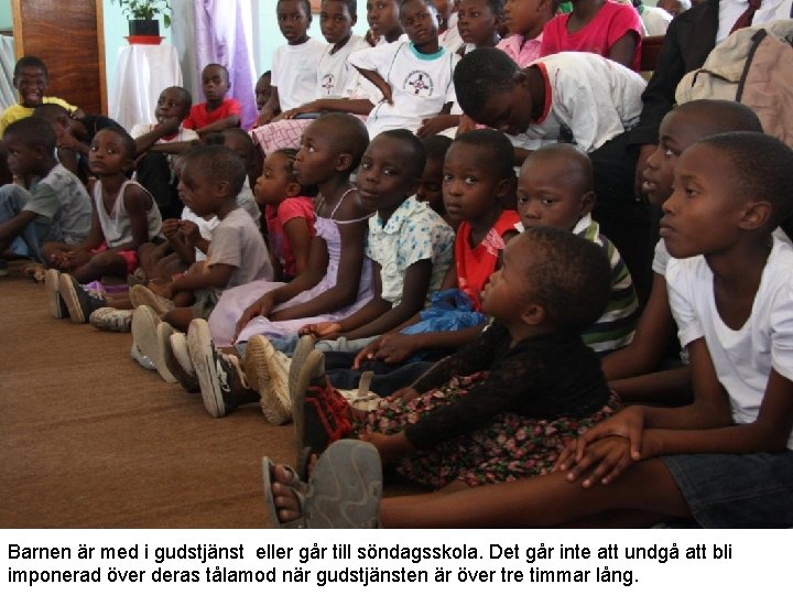 Barnen är med i gudstjänst eller går till söndagsskola. Det går inte att undgå