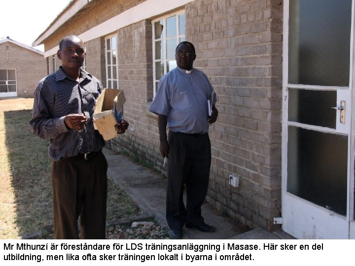 Mr Mthunzí är föreståndare för LDS träningsanläggning i Masase. Här sker en del utbildning,