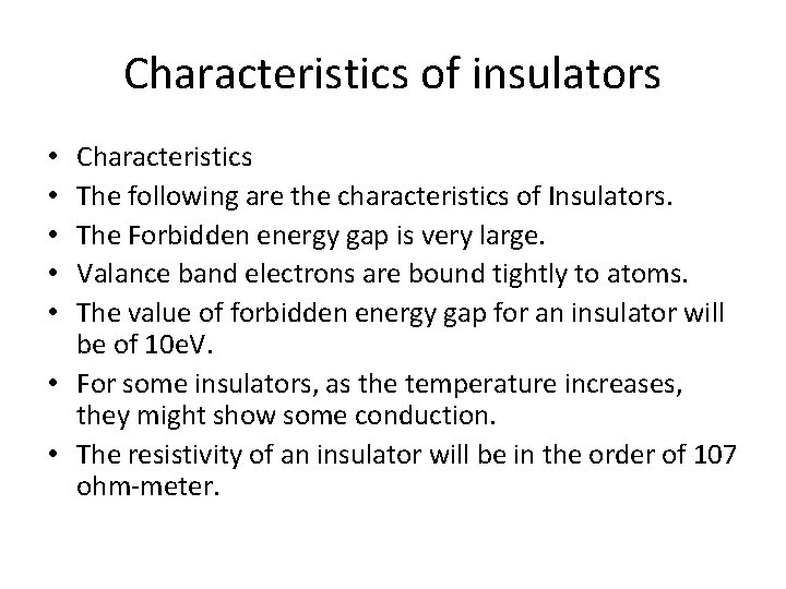 Characteristics of insulators Characteristics The following are the characteristics of Insulators. The Forbidden energy