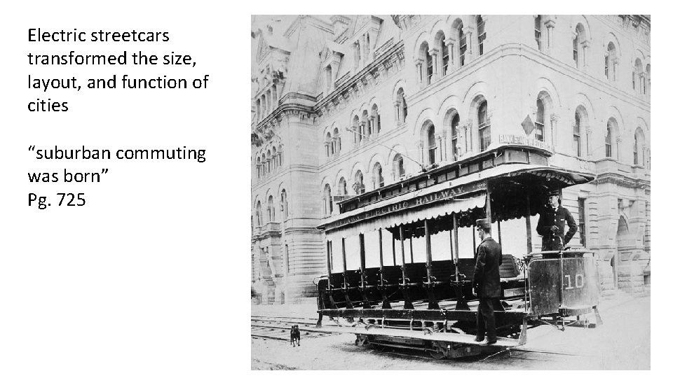 Electric streetcars transformed the size, layout, and function of cities “suburban commuting was born”