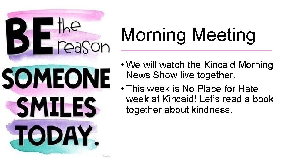 Morning Meeting • We will watch the Kincaid Morning News Show live together. •