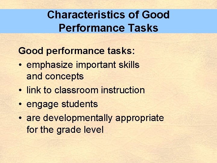 Characteristics of Good Performance Tasks Good performance tasks: • emphasize important skills and concepts