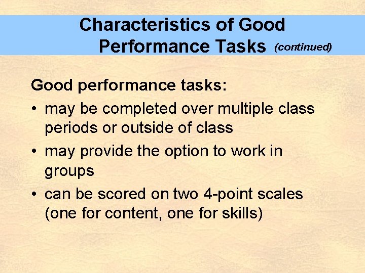 Characteristics of Good Performance Tasks (continued) Good performance tasks: • may be completed over