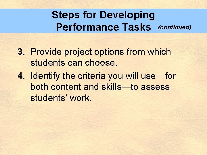 Steps for Developing Performance Tasks (continued) 3. Provide project options from which students can