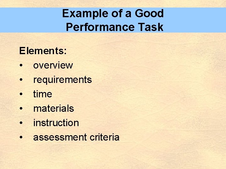 Example of a Good Performance Task Elements: • overview • requirements • time •