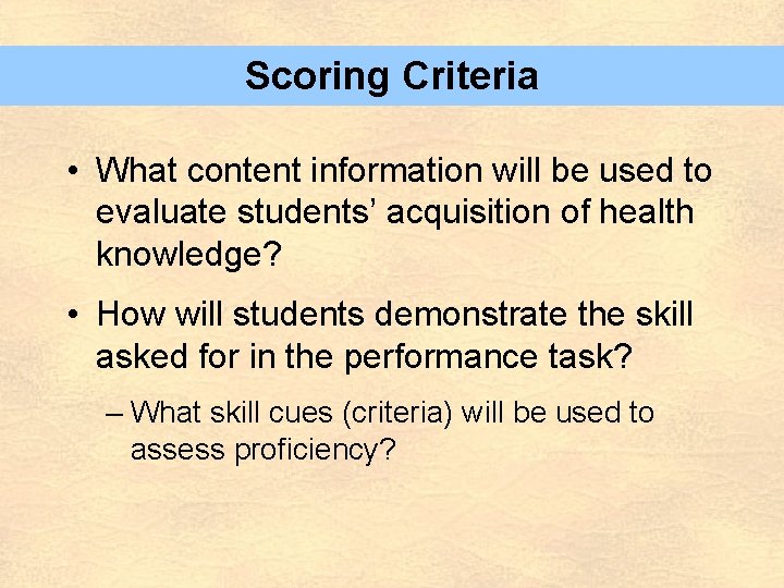 Scoring Criteria • What content information will be used to evaluate students’ acquisition of