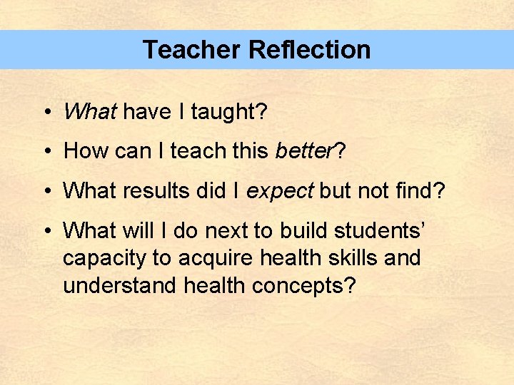 Teacher Reflection • What have I taught? • How can I teach this better?