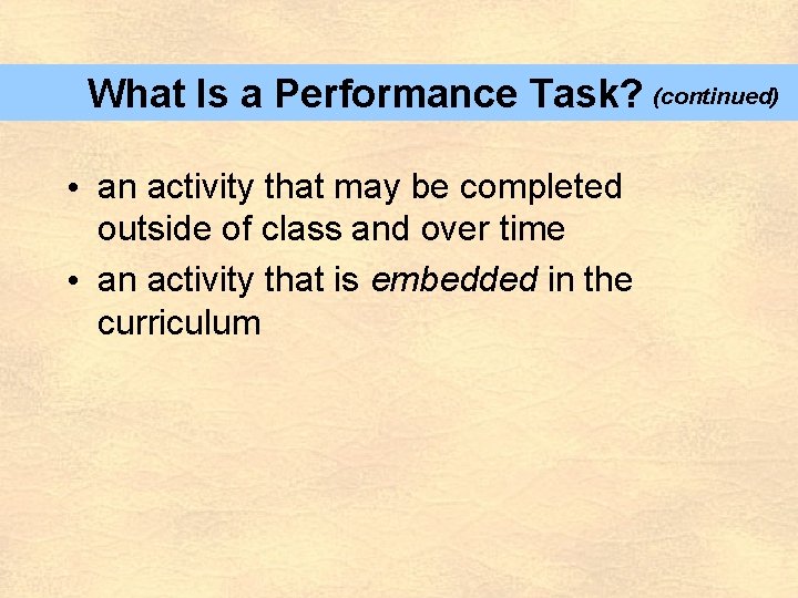 What Is a Performance Task? (continued) • an activity that may be completed outside