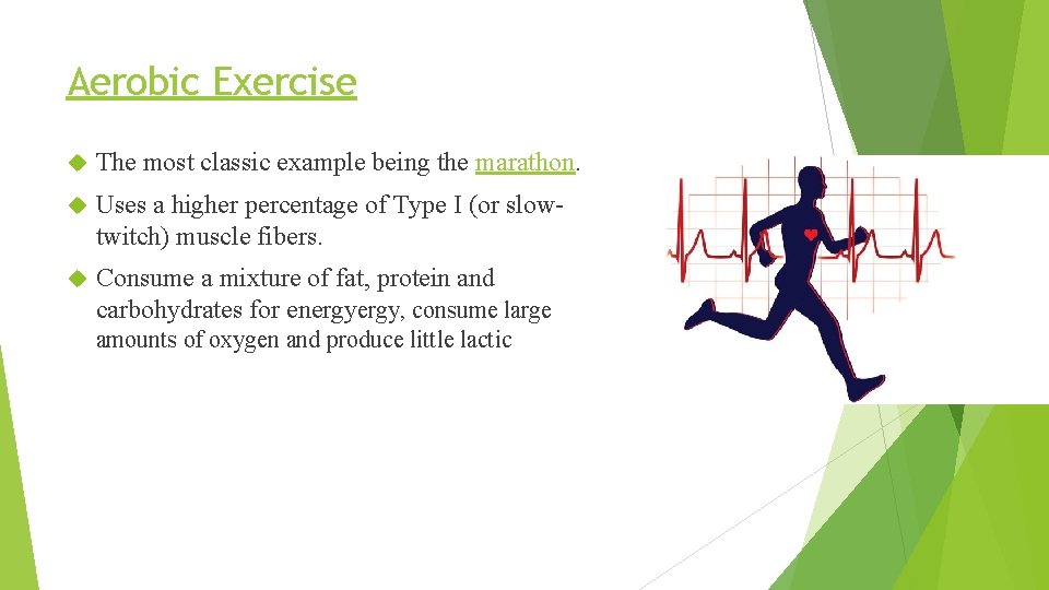 Aerobic Exercise The most classic example being the marathon. Uses a higher percentage of