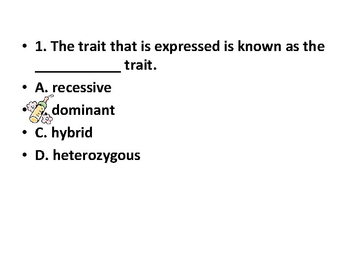  • 1. The trait that is expressed is known as the ______ trait.