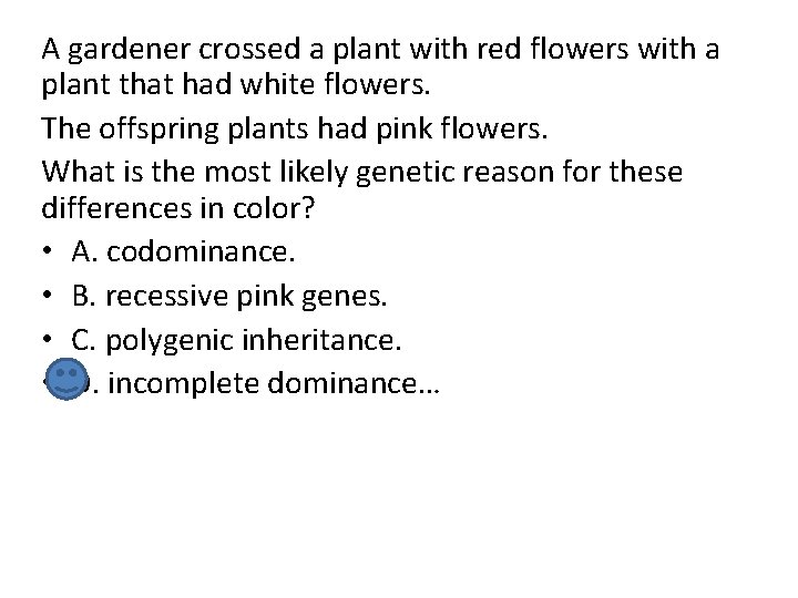 A gardener crossed a plant with red flowers with a plant that had white