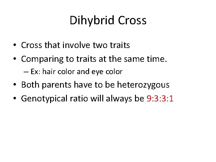 Dihybrid Cross • Cross that involve two traits • Comparing to traits at the