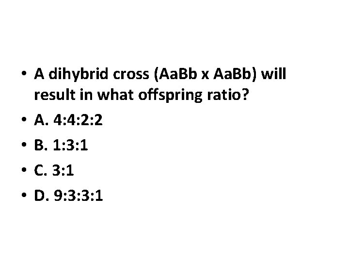  • A dihybrid cross (Aa. Bb x Aa. Bb) will result in what