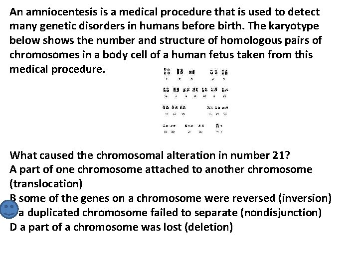 An amniocentesis is a medical procedure that is used to detect many genetic disorders
