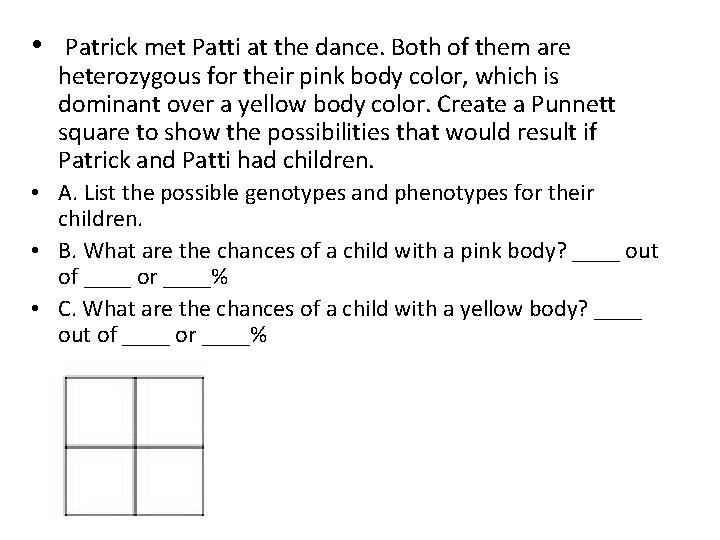  • Patrick met Patti at the dance. Both of them are heterozygous for