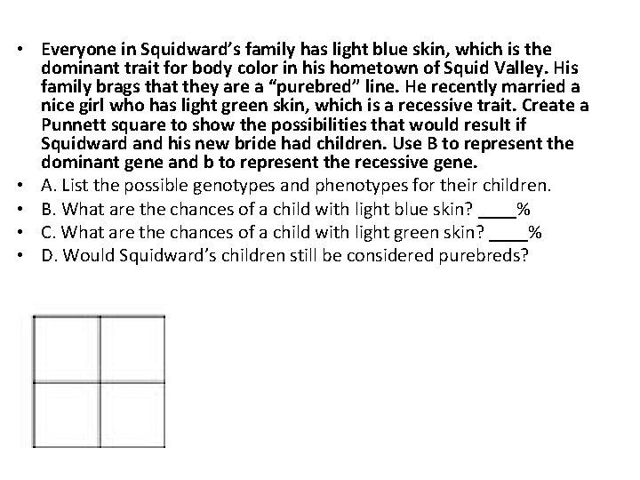  • Everyone in Squidward’s family has light blue skin, which is the dominant