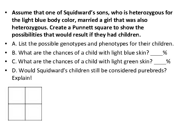 • Assume that one of Squidward’s sons, who is heterozygous for the light