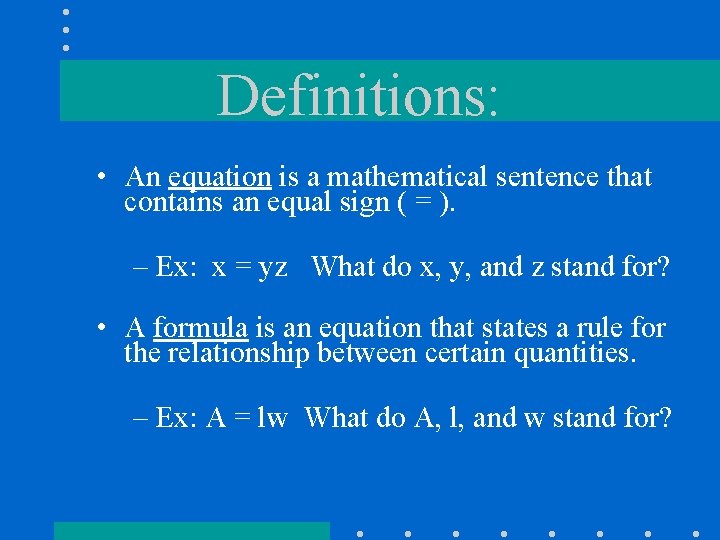 Definitions: • An equation is a mathematical sentence that contains an equal sign (