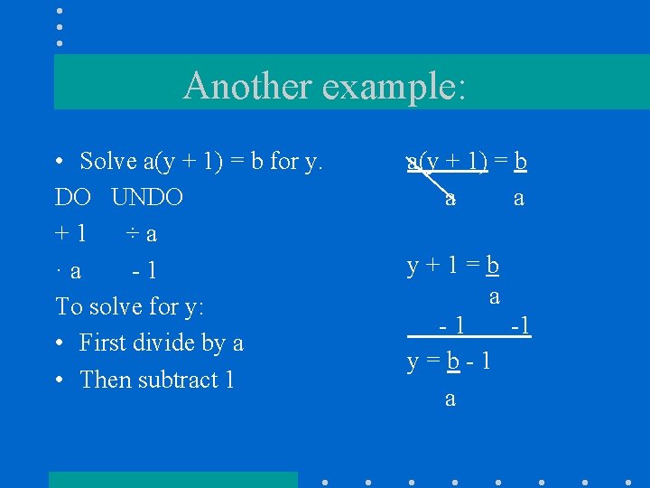 Another example: • Solve a(y + 1) = b for y. DO UNDO +1