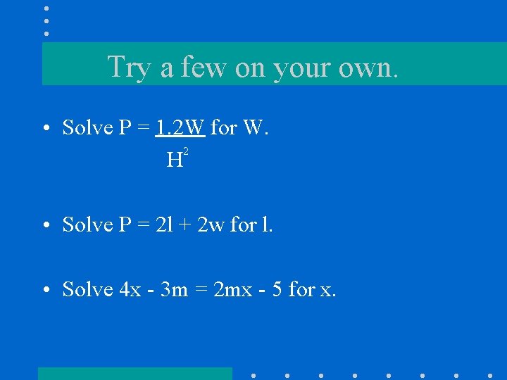 Try a few on your own. • Solve P = 1. 2 W for