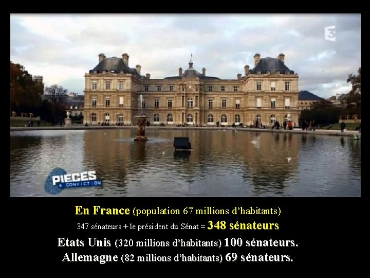 En France (population 67 millions d’habitants) 347 sénateurs + le président du Sénat =