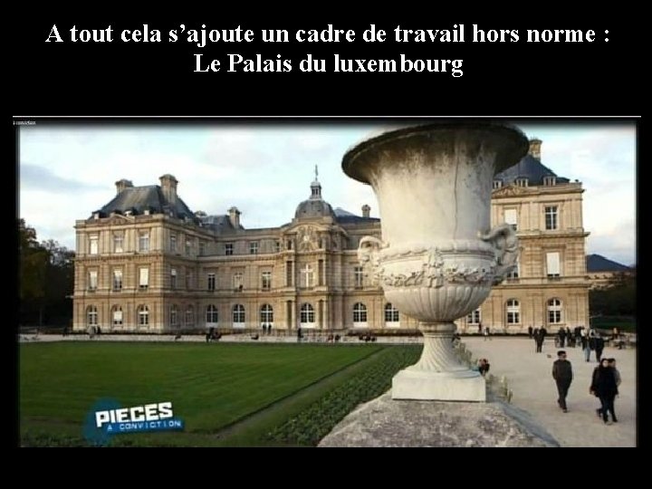 A tout cela s’ajoute un cadre de travail hors norme : Le Palais du