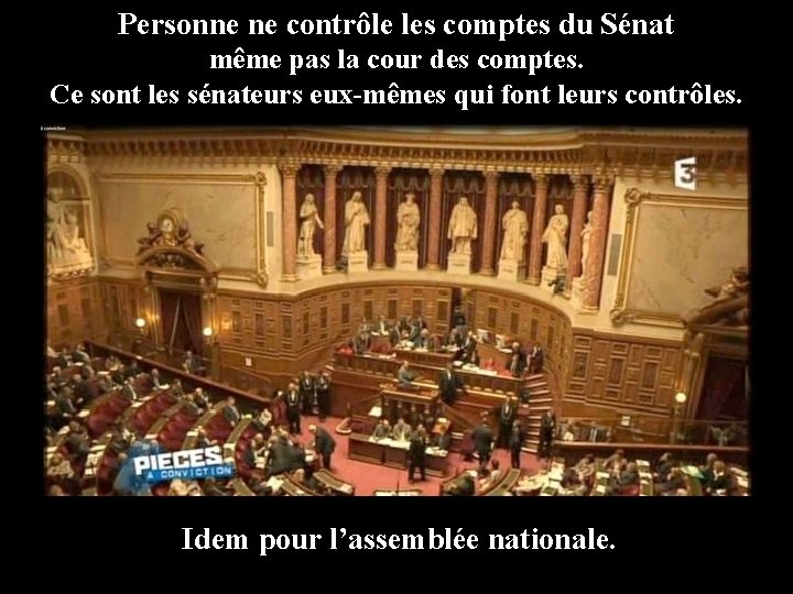 Personne ne contrôle les comptes du Sénat même pas la cour des comptes. Ce