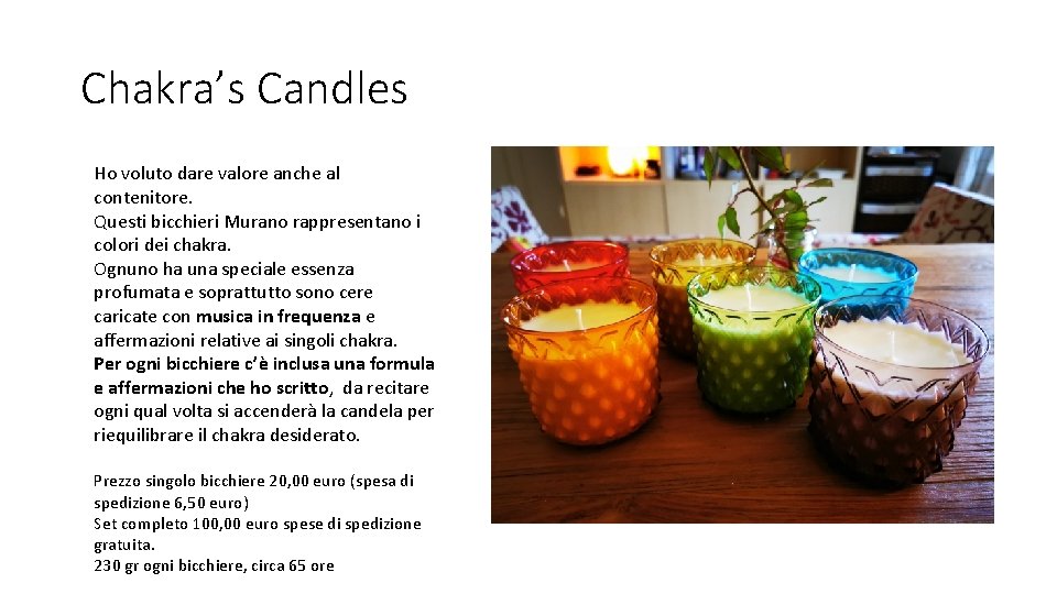 Chakra’s Candles Ho voluto dare valore anche al contenitore. Questi bicchieri Murano rappresentano i