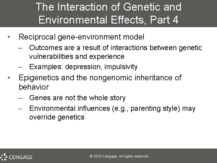 The Interaction of Genetic and Environmental Effects, Part 4 • Reciprocal gene-environment model –