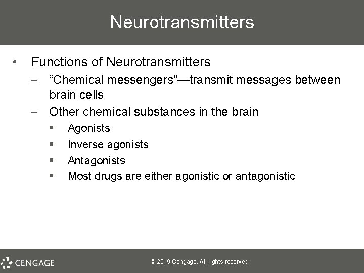 Neurotransmitters • Functions of Neurotransmitters – “Chemical messengers”—transmit messages between brain cells – Other