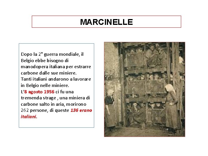 MARCINELLE Dopo la 2° guerra mondiale, il Belgio ebbe bisogno di manodopera italiana per