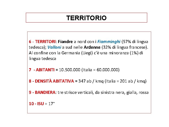 TERRITORIO 6 - TERRITORI: Fiandre a nord con i Fiamminghi (57% di lingua tedesca);