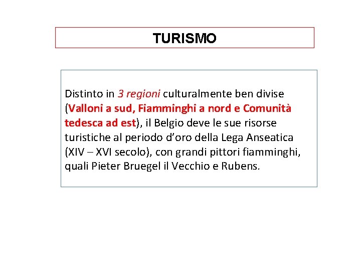 TURISMO Distinto in 3 regioni culturalmente ben divise (Valloni a sud, Fiamminghi a nord