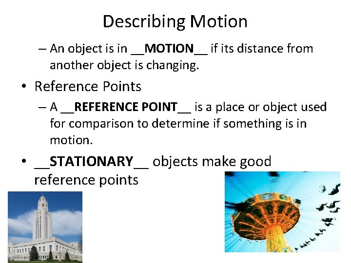 Describing Motion – An object is in __MOTION__ if its distance from another object