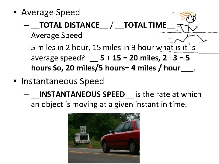  • Average Speed – __TOTAL DISTANCE__ / __TOTAL TIME__ = Average Speed –